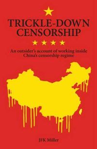 Cover image for Trickle-down Censorship: An outsider's account of working inside China's censorship regime