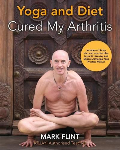 Cover image for yoga and diet cured my arthritis: includes 14 day diet and exercise plan towards recovery and Ashtanga Yoga practice manual