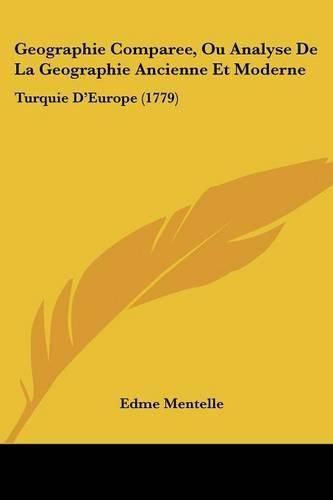 Cover image for Geographie Comparee, Ou Analyse de La Geographie Ancienne Et Moderne: Turquie D'Europe (1779)