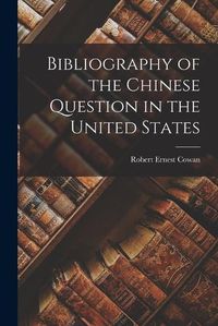 Cover image for Bibliography of the Chinese Question in the United States