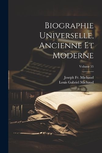 Cover image for Biographie Universelle, Ancienne Et Moderne; Volume 55
