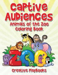 Cover image for Captive Audiences: Animals of the Zoo Coloring Book