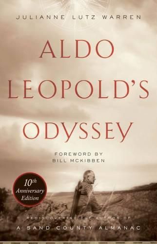 Aldo Leopold's Odyssey, Tenth Anniversary Edition: Rediscovering the Author of A Sand County Almanac