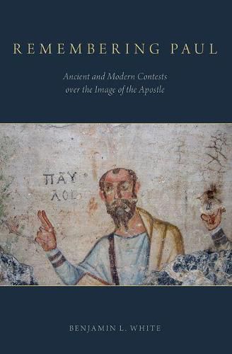 Cover image for Remembering Paul: Ancient and Modern Contests over the Image of the Apostle