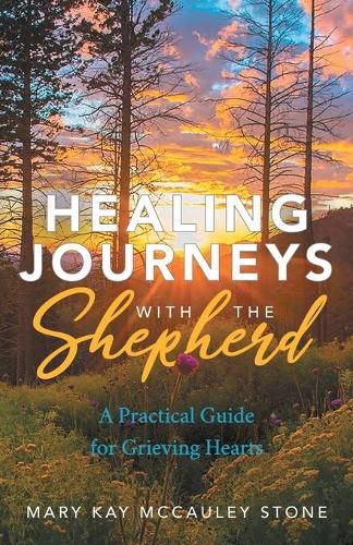 Cover image for Healing Journeys with the Shepherd: A Practical Guide for Grieving Hearts