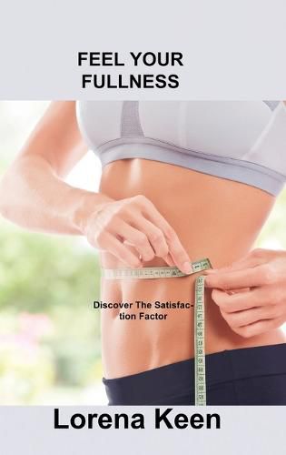 Cover image for Feel Your Fullness: Discover The Satisfaction Factor