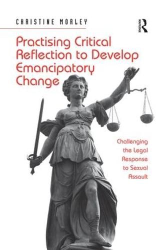 Cover image for Practising Critical Reflection to Develop Emancipatory Change: Challenging the Legal Response to Sexual Assault