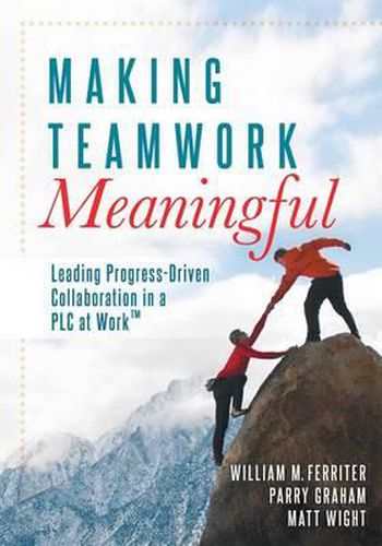 Cover image for Making Teamwork Meaningful: Leading Progress-Driven Collaboration in a Plc at Work(tm)
