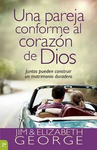 Cover image for Una Pareja Conforme Al Corazon de Dios: Juntos Pueden Construir Un Matrimonio Duradero
