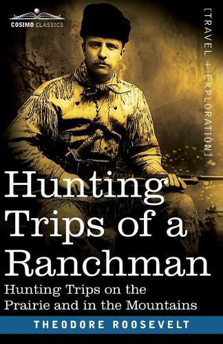 Cover image for Hunting Trips of a Ranchman: Hunting Trips On The Prairie And In The Mountains