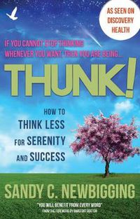 Cover image for Thunk!: How to Think Less for Serenity and Success