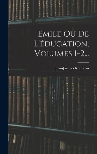 Cover image for Emile Ou De L'education, Volumes 1-2...