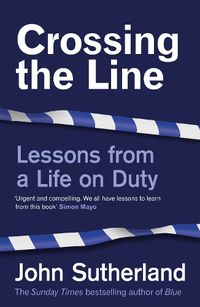 Cover image for Crossing the Line: Lessons From a Life on Duty