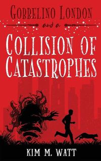 Cover image for Gobbelino London & a Collision of Catastrophes