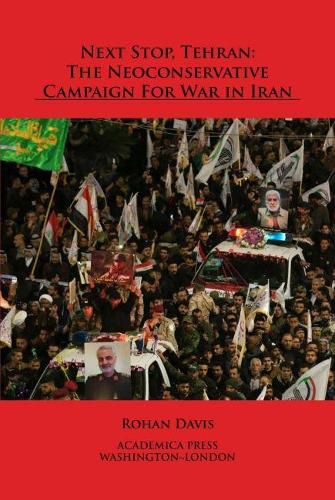 Cover image for Next Stop, Tehran: The Neoconservative Campaign For War in Iran