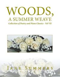 Cover image for Woods, a Summer Weave: Collection of Poetry and Piano Classics - Vol Vii