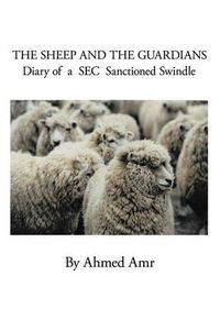 Cover image for The Sheep and the Guardians: Diary of a SEC Sanctioned Swindle