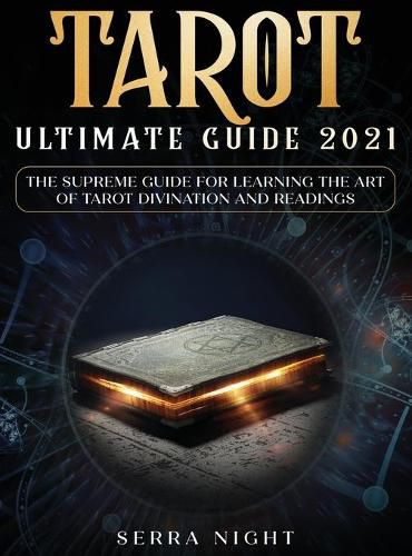 Cover image for Tarot Ultimate Guide 2021: The Supreme Guide for Learning the Art of Tarot Divination and Readings