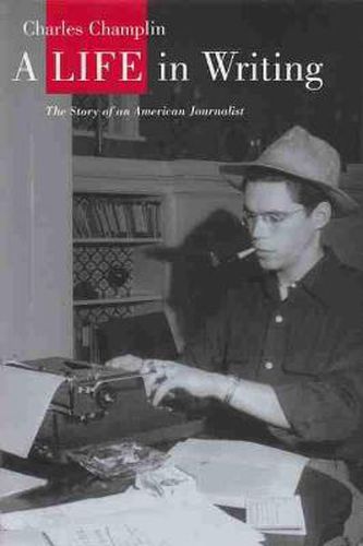 Cover image for A Life in Writing: The Story of an American Journalist