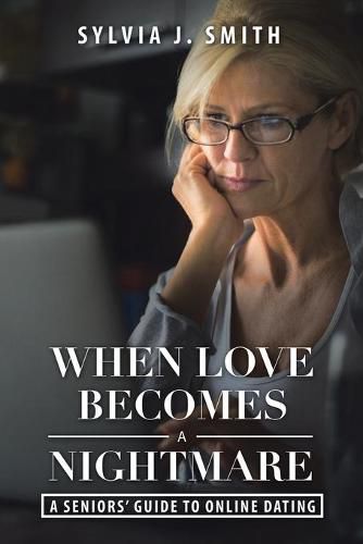 Cover image for When Love Becomes a Nightmare: A Seniors' Guide to Online Dating