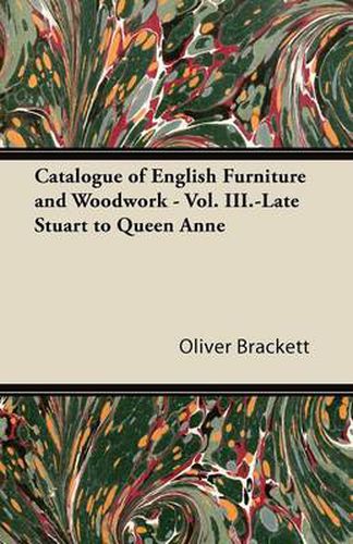 Cover image for Catalogue of English Furniture and Woodwork - Vol. III.-Late Stuart to Queen Anne