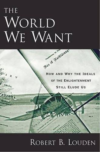 Cover image for The World We Want: How and Why the Ideals of the Enlightenment Still Elude Us
