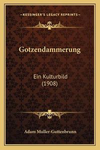 Cover image for Gotzendammerung: Ein Kulturbild (1908)