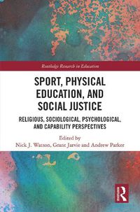 Cover image for Sport, Physical Education, and Social Justice: Religious, Sociological, Psychological, and Capability Perspectives
