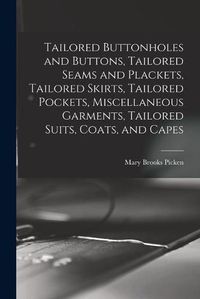 Cover image for Tailored Buttonholes and Buttons, Tailored Seams and Plackets, Tailored Skirts, Tailored Pockets, Miscellaneous Garments, Tailored Suits, Coats, and Capes