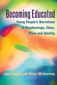 Cover image for Becoming Educated: Young People's Narratives of Disadvantage, Class, Place and Identity