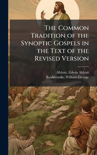 Cover image for The Common Tradition of the Synoptic Gospels in the Text of the Revised Version