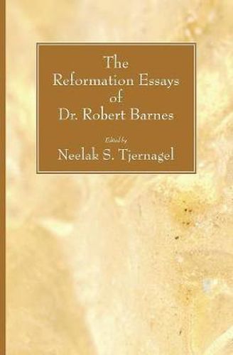 Cover image for The Reformation Essays of Dr. Robert Barnes