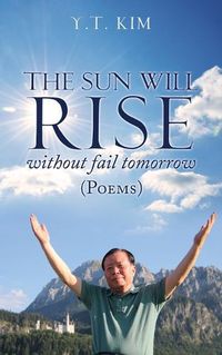 Cover image for The sun will rise without fail tomorrow: Poems