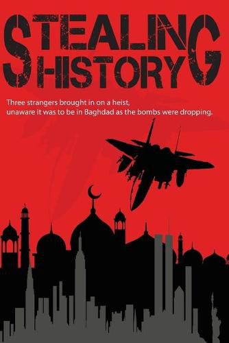 Cover image for Stealing History: They Knew they had a job to do. They didnt know it was be theft in Baghdad, while the bombs were dropping. Inspired by true events.