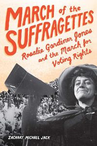 Cover image for March of the Suffragettes: Rosalie Gardiner Jones and the March for Voting Rights