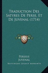 Cover image for Traduction Des Satyres de Perse, Et de Juvenal (1714) Traduction Des Satyres de Perse, Et de Juvenal (1714)