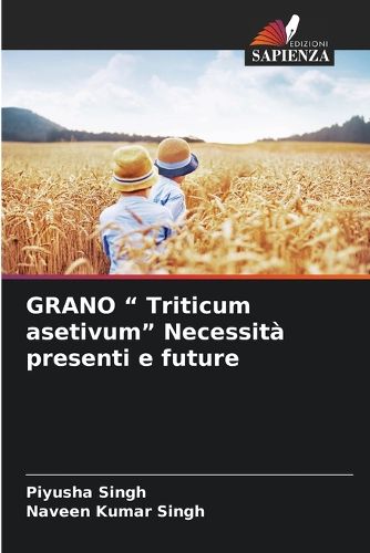 Cover image for GRANO " Triticum asetivum" Necessita presenti e future
