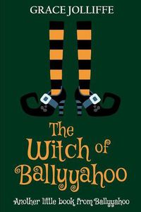 Cover image for The Witch of Ballyyahoo: A Funny Witchy Fantasy Story for Children.