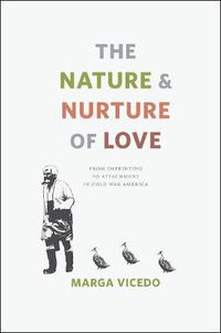 Cover image for The Nature and Nurture of Love: From Imprinting to Attachment in Cold War America