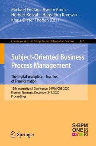 Cover image for Subject-Oriented Business Process Management. The Digital Workplace - Nucleus of Transformation: 12th International Conference, S-BPM ONE 2020, Bremen, Germany, December 2-3, 2020, Proceedings