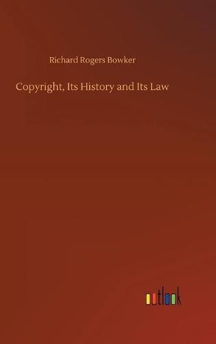 Copyright, Its History and Its Law