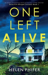 Cover image for One Left Alive: A heart-stopping and gripping crime thriller