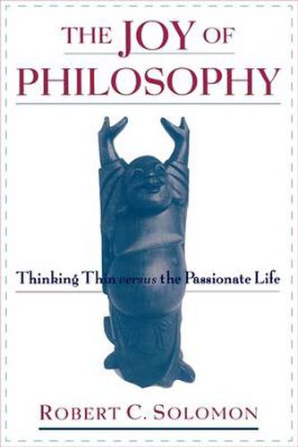 Cover image for The Joy of Philosophy: Thinking Thin versus the Passionate Life