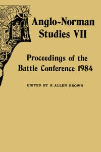 Cover image for Anglo-Norman Studies VII: Proceedings of the Battle Conference 1984