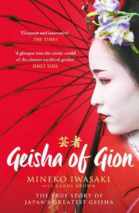 Cover image for Geisha of Gion: The True Story of Japan's Foremost Geisha