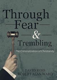 Cover image for Through Fear & Trembling: The Criminalization of Christianity