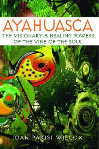 Ayahuasca: The Visionary and Healing Powers of the Vine of the Soul
