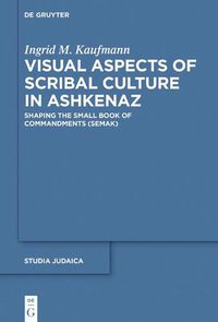 Cover image for Visual Aspects of Scribal Culture in Ashkenaz: Shaping the 'Small Book of Commandments' (SeMaK)