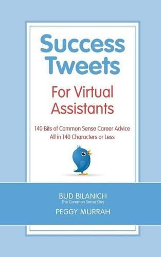 Cover image for Success Tweets For Virtual Assistants: 140 Bits of Common Sense Career Advice For Professional VAs All in 140 Characters or Less