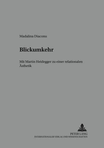 Blickumkehr: Mit Martin Heidegger Zu Einer Relationalen Aesthetik